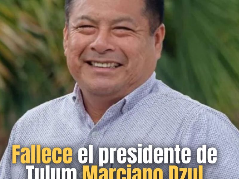Fallece el presidente de Tulum Marciano Dzul Caamal 