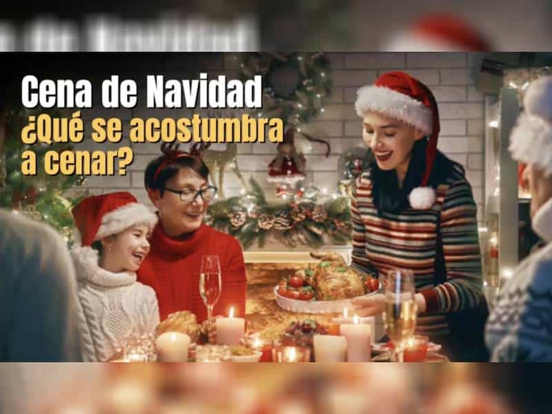 Cena Navidad ¿Qué se acostumbra a cenar? aquí te contamos