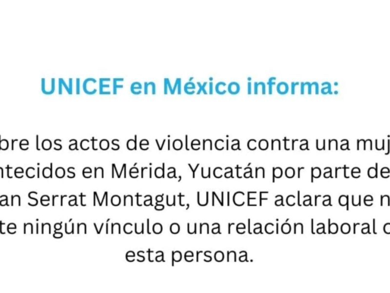 UNICEF México condena violencia contra una mujer en Mérida y aclara que no tiene vínculo con Joan Serrat Montagut. Ruth actualiza sobre su denuncia.