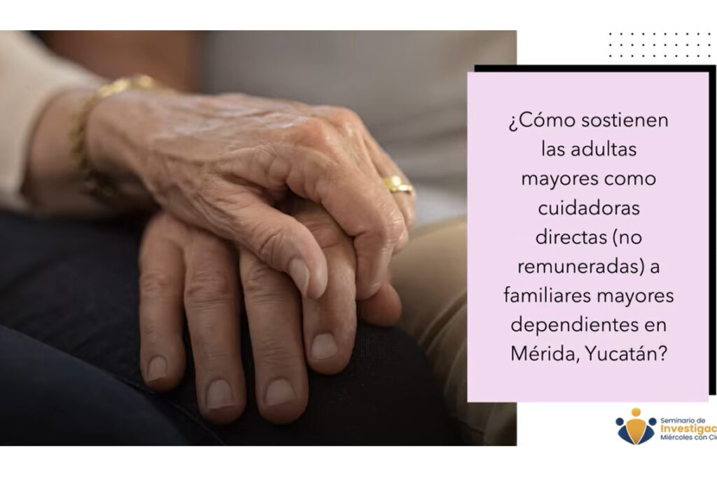 Mujeres mayores sostienen el sistema de cuidados en Yucatán sin pago ni apoyo institucional. Urgen políticas públicas.